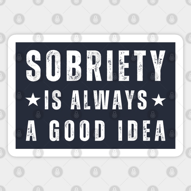 Sobriety Is Always A Good Idea Magnet by SOS@ddicted